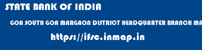 ifsc code of STATE BANK OF INDIA GOA SOUTH GOA MARGAON DISTRICT HEADQUARTER BRANCH MARGAO STATE BANK OF INDIA GOA SOUTH GOA MARGAON DISTRICT HEADQUARTER BRANCH MARGAO ifsc code
